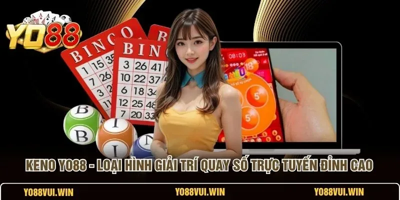 Keno YO88 – Cách Chơi Quay Số Trực Tuyến Nhanh, Dễ Hiểu